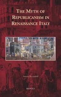 Enlarge image Cover: The Myth of Republicanism in Renaissance Italy - Brepols N.V.