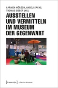 Cover: Ausstellen und Vermitteln im Museum der Gegenwart - transcript