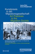 Cover: Kunstpraxis in der Migrationsgesellschaft - Transkulturelle Handlungsstrategien am Beispiel der Brunnenpassage Wien - transcript