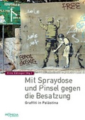 Cover: Mit Spraydose und Pinsel gegen die Besatzung - Promedia