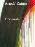 Cover: Arnulf Rainer. &Uuml;bermaler - K&ouml;nig, Walther