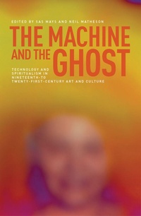 Enlarge image Cover: The Machine and the Ghost - Manchester University Press