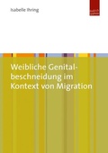 Cover: Weibliche Genitalbeschneidung im Kontext von Migration - Budrich UniPress