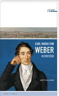 Cover: Carl Maria von Weber in Dresden - Morio