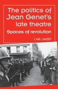 Cover: The Politics of Jean Genet's Late Theatre - Manchester University Press
