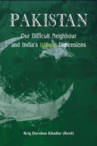Abbildung von: Pakistan Our Difficult Neighbour and India's Islamic Dimensions - VIJ Books (India) Pty Ltd