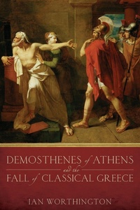 Enlarge image Cover: Demosthenes of Athens and the Fall of Classical Greece - Oxford University Press Inc