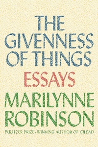 Enlarge image Cover: The Givenness of Things - Farrar, Straus and Giroux