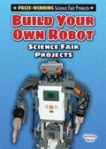 Cover: Build Your Own Robot Science Fair Project - Enslow Publishing