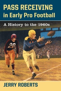 Enlarge image Cover: Pass Receiving in Early Pro Football - McFarland & Co Inc