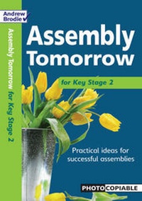 Enlarge image Cover: Assembly Tomorrow Key Stage 2 - Andrew Brodie Publications