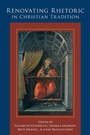Cover: Renovating Rhetoric in Christian Tradition - Princeton University Press