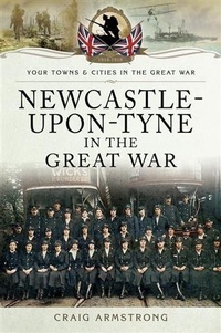 Abbildung von: Newcastle-Upon-Tyne in the Great War - Pen & Sword Books