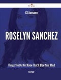 Cover: 63 Awesome Roselyn Sanchez Things You Did Not Know That'll Blow Your Mind - Emereo Publishing