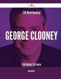 Cover: 236 Mind-Opening George Clooney Life Hacks to Learn - Emereo Publishing