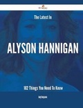 Cover: The Latest in Alyson Hannigan - 182 Things You Need to Know - Emereo Publishing