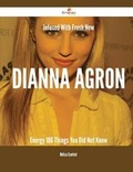 Cover: Infused with Fresh- New Dianna Agron Energy - 186 Things You Did Not Know - Emereo Publishing