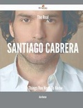 Cover: The Real Santiago Cabrera - 40 Things You Need to Know - Emereo Publishing