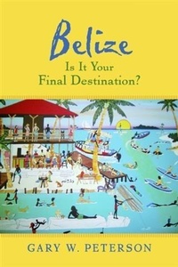 Enlarge image Cover: Belize Is It Your Final Destination? - BOOKBABY