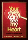 Bild: Your Eyes Can't See My Heart - Xulon Press