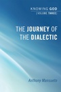 Cover: The Journey of the Dialectic: Knowing God, Volume 3 - Wipf and Stock Publishers