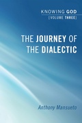 Cover: The Journey of the Dialectic: Knowing God, Volume 3 - Wipf and Stock Publishers