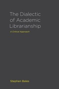 Cover: The Dialectic of Academic Librarianship - Litwin Books, LLC