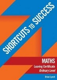 Enlarge image Cover: Shortcuts to Success Maths: Leaving Certificate Ordinary Level - Gill & Macmillan Ltd