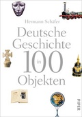 Cover: Deutsche Geschichte in 100 Objekten - Piper