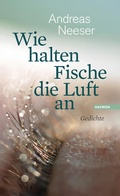 Cover: Wie halten Fische die Luft an - Haymon Verlag