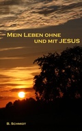 Cover: Mein Leben ohne und mit Jesus - BoD - Books on Demand