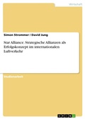 Cover: Star Alliance. Strategische Allianzen als Erfolgskonzept im internationalen Luftverkehr - GRIN Verlag