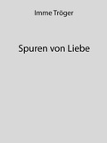 Cover: Spuren von Liebe - Eigenverlag - Imme Tr&ouml;ger