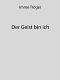 Cover: Der Geist bin ich - Eigenverlag - Imme Tr&ouml;ger