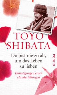 Abbildung von: Du bist nie zu alt, um das Leben zu lieben - Pendo Verlag