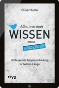 Cover: Alles, was man wissen muss - in 140 Zeichen - Riva