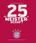 Cover: FC Bayern M&uuml;nchen: Deutscher Meister 2015 - Die 25. Meisterschaft - Riva