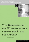 Cover: Franz-Fischer-Jahrb&uuml;cher f&uuml;r Philosophie und P&auml;dagogik / Vom Bildungssinn der Wissenschaften und von der Ethik des Anderen - Anne Fischer Verlag