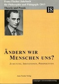 Cover: Franz-Fischer-Jahrb&uuml;cher f&uuml;r Philosophie und P&auml;dagogik / &Auml;ndern wir Menschen uns? - Anne Fischer Verlag