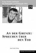 Cover: Franz-Fischer-Jahrb&uuml;cher f&uuml;r Philosophie und P&auml;dagogik / An der Grenze: Sprechen &uuml;ber den Tod - Anne Fischer Verlag