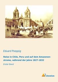Abbildung von: Reise in Chile, Peru und auf dem Amazonenstrome, während der Jahre 1827-1832 - Literaricon Verlag