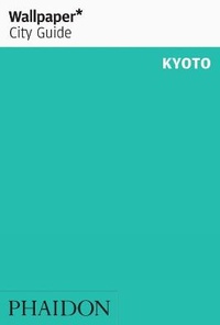 Abbildung von: Wallpaper* City Guide Kyoto - Phaidon Press Ltd