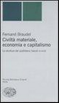 Abbildung von: Civiltà materiale, economia e capitalismo. Le strutture del quotidiano (secoli XV-XVIII) - Piccola biblioteca Einaudi. Nuova serie;Einaudi