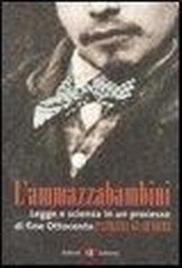 Abbildung von: L' ammazzabambini. Legge e scienza in un processo di fine Ottocento - I Robinson. Letture;Laterza