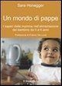 Abbildung von: Un mondo di pappe. I saperi delle mamme nell'alimentazione del bambino da 0 a 6 anni - Il bambino naturale;Il Leone Verde