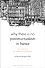 Cover: Why There Is No Poststructuralism in France - Bloomsbury Academic