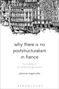 Enlarge image Cover: Why There Is No Poststructuralism in France - Bloomsbury Academic