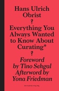 Cover: Everything You Always Wanted to Know About Curat - ?But Were Afraid to Ask - Sternberg Press
