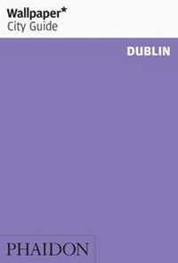 Abbildung von: Wallpaper* City Guide Dublin - Phaidon Press Ltd