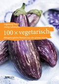 Cover: 100 x vegetarisch - Kneipp Verlag in Verlagsgruppe Styria GmbH & Co. KG